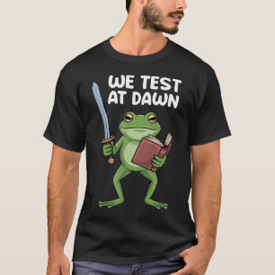 Teacher Frog We Test At Dawn Test Day Coordinator T-Shirt