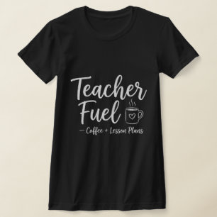 Teacher Fuel Coffee and Lesson Plans Gift T-Shirt