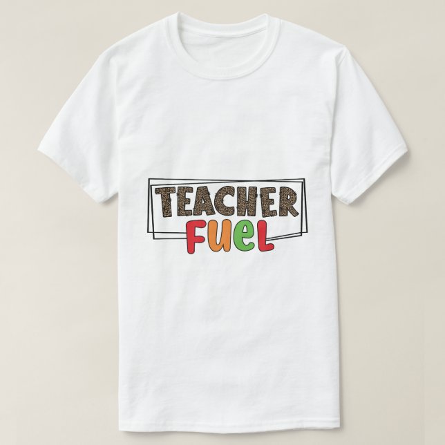 Teacher Fuel T-Shirt (Design Front)