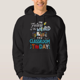 Teacher Future The Future Of The World Is In Class Hoodie