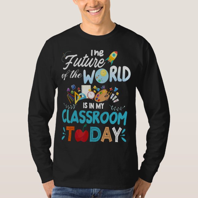 Teacher Future The Future Of The World Is In Class T-Shirt (Front)