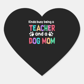 Teacher Gift |Being A Teacher And A Dog Mom Heart Sticker
