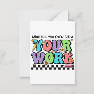 Teacher Gift Bruh Did You Even Show Your Work Card