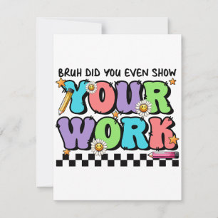 Teacher Gift Bruh Did You Even Show Your Work Card