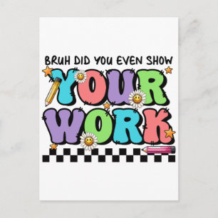 Teacher Gift Bruh Did You Even Show Your Work Postcard