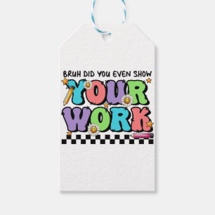 Teacher Gift   Bruh Did You Even Show Your Work Tags