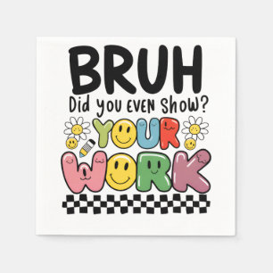 Teacher Gift   Bruh Your Work Napkin