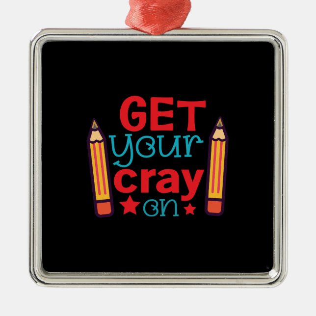 Teacher Gift | Get Your Cray On Metal Ornament (Front)