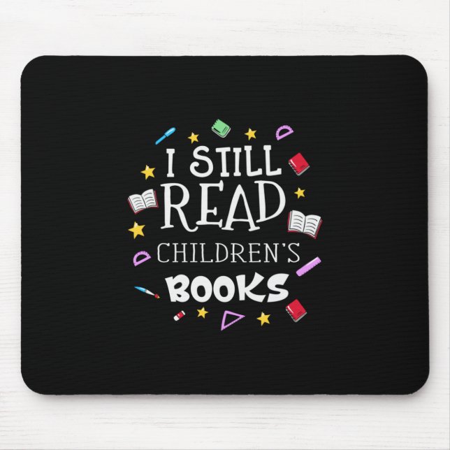 Teacher Gift I Still Read Childrens Books Mouse Pad (Front)