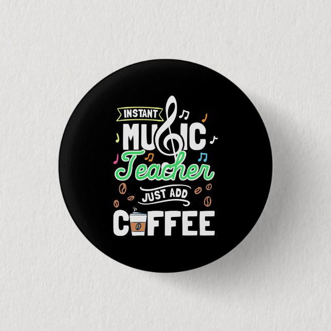 Teacher Gift Instant Music Teacher Just Add Coffee 1 Inch Round Button (Front)