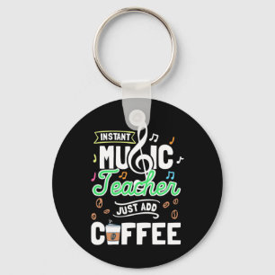 Teacher Gift Instant Music Teacher Just Add Coffee Keychain