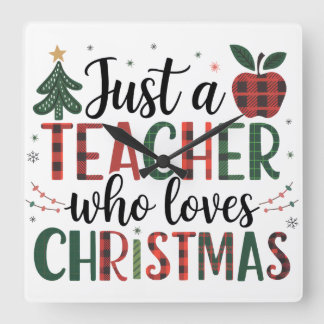Teacher Gift | Just a Teacher Who Loves Christmas Square Wall Clock