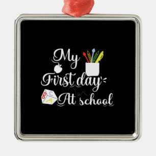 Teacher Gift   My First Day At School Metal Ornament