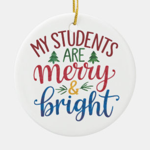 Teacher Gift My Students Are Merry & Bright Ceramic Ornament