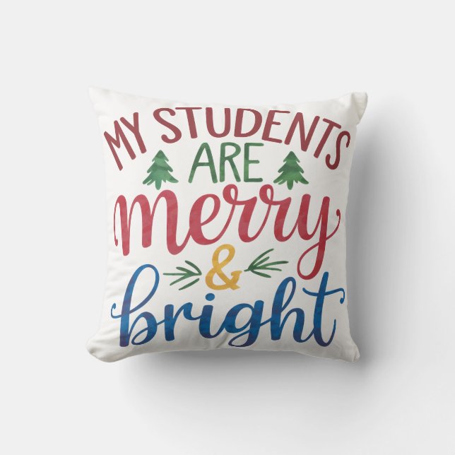 Teacher Gift | My Students Are Merry & Bright Throw Pillow (Front)