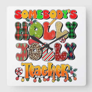 Teacher Gift   Somebody's Holly Jolly Teachers Square Wall Clock