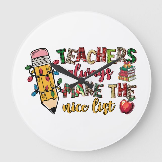 Teacher Gift | Teachers Always Make The Nice List Large Clock (Front)