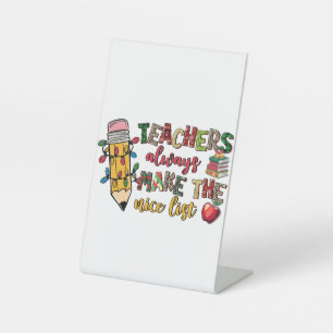 Teacher Gift Teachers Always Make The Nice List Pedestal Sign