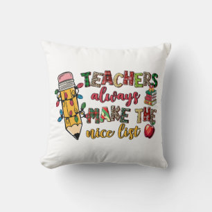 Teacher Gift Teachers Always Make The Nice List Throw Pillow