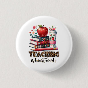 Teacher Gift   Teaching Is Heart Work 1 Inch Round Button