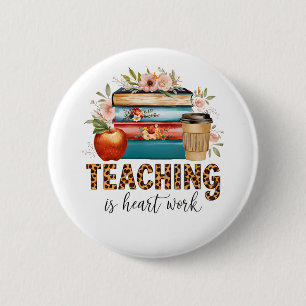 Teacher Gift Teaching Is Heart Work 2 Inch Round Button