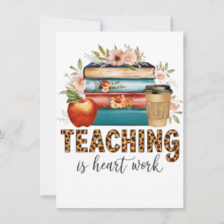 Teacher Gift | Teaching Is Heart Work Card