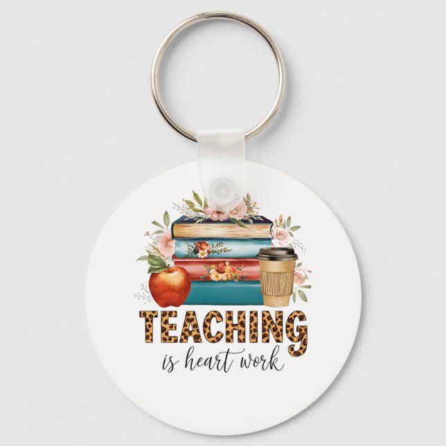 Teacher Gift | Teaching Is Heart Work Keychain (Front)