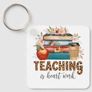 Teacher Gift Teaching Is Heart Work Keychain