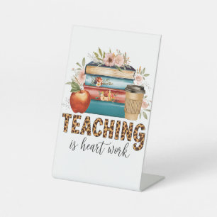 Teacher Gift Teaching Is Heart Work Pedestal Sign