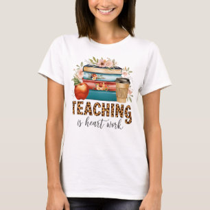 Teacher Gift Teaching Is Heart Work T-Shirt