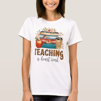 Teacher Gift | Teaching Is Heart Work T-Shirt