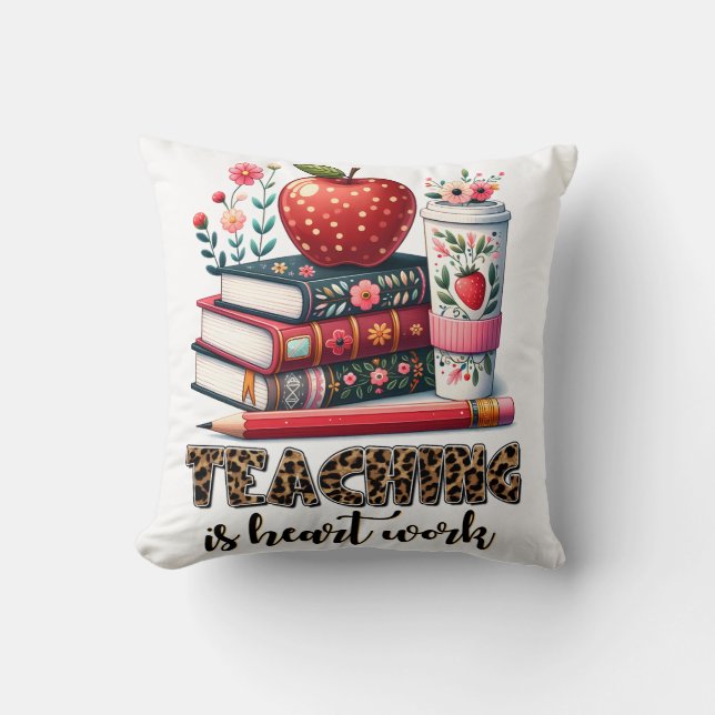 Teacher Gift | Teaching Is Heart Work Throw Pillow (Front)