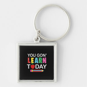 Teacher Gift You Wanna Learn Today Keychain