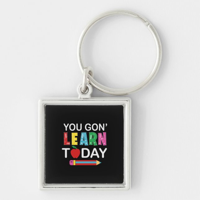 Teacher Gift You Wanna Learn Today Keychain (Front)