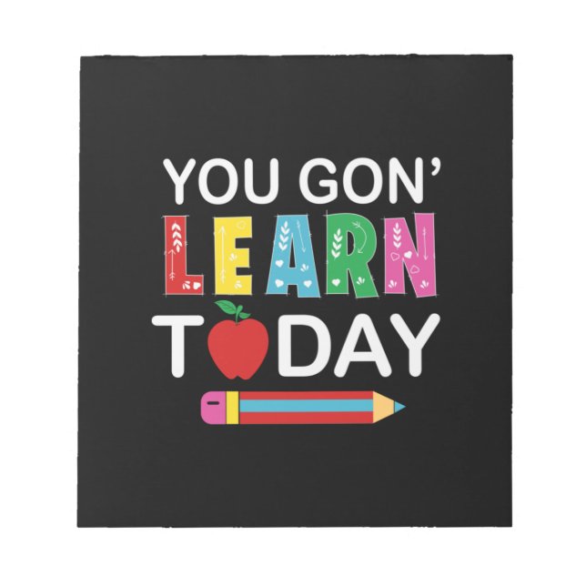 Teacher Gift You Wanna Learn Today Notepad (Front)