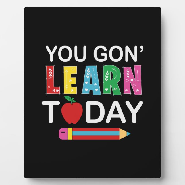 Teacher Gift You Wanna Learn Today Plaque (Front)