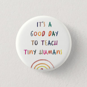 Teacher Good Day Tiny Humans Modern Fun Typography 1 Inch Round Button