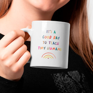 Teacher Good Day Tiny Humans Modern Fun Typography Coffee Mug