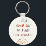 Teacher Good Day Tiny Humans Modern Fun Typography Keychain<br><div class="desc">Fun Teacher keychain reading IT'S A GOOD DAY TO TEACH TINY HUMANS in a watercolor rainbow design. Bright and modern teacher appreciation gift!</div>