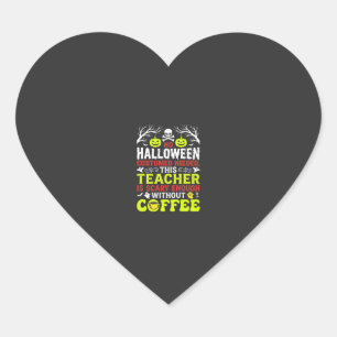 Teacher Halloween Scary Enough Coffee Design_1 Heart Sticker
