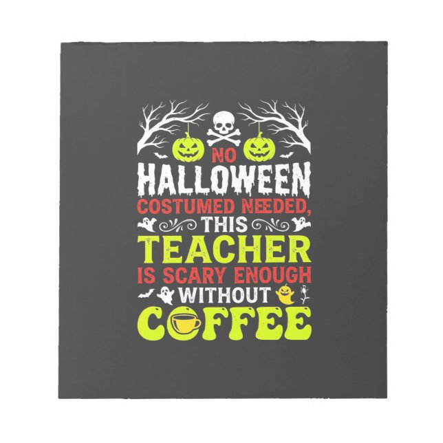 Teacher Halloween Scary Enough Coffee Design_1 Notepad (Front)