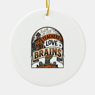 Teacher Halloween Shirt Teachers Love Brains_1 Ceramic Ornament