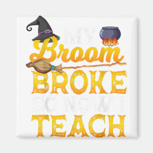 Teacher Halloween women my broom broke so now I te Magnet