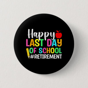 Teacher Happy Last Day Of School Retirement 2 Inch Round Button