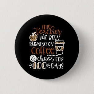 Teacher Has Been Running On Coffee And Chaos 100 D 2 Inch Round Button