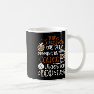 Teacher Has Been Running On Coffee And Chaos 100 D Mug