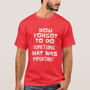 Teacher Homework Funny Sayings School T-Shirt