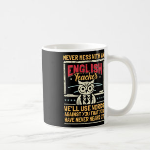 Teacher Humor I Never Mess With An Teacher  Coffee Mug
