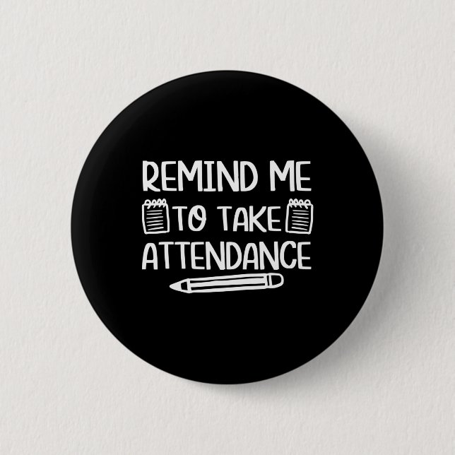 Teacher Humour Fun Inside Joke Remind Me To Take A 2 Inch Round Button (Front)