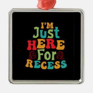 Teacher I Am Just Here For Recess Metal Ornament